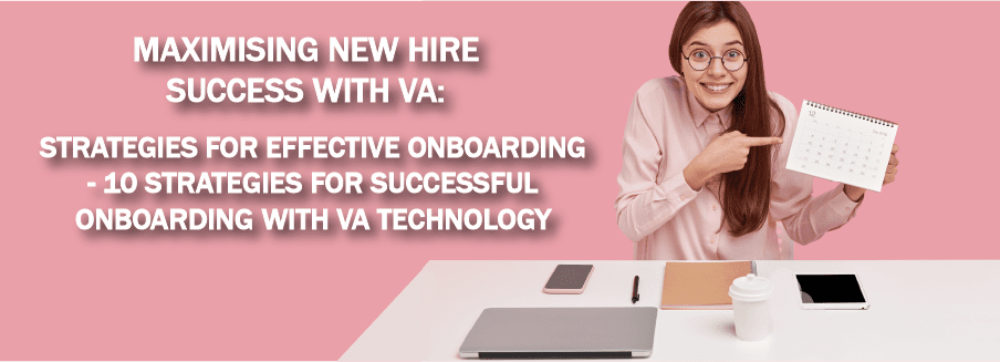 Maximising New Hire Success with VA: Strategies for Effective Onboarding - 10 Strategies for Successful Onboarding with VA Technology